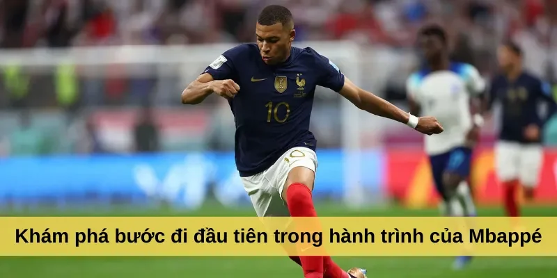 Khám phá bước đi đầu tiên trong hành trình của Mbappé