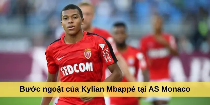 Bước ngoặt của Kylian Mbappé tại AS Monaco