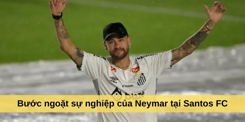 Bước ngoặt sự nghiệp của Neymar tại Santos FC