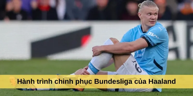 Hành trình chinh phục Bundesliga của Haaland