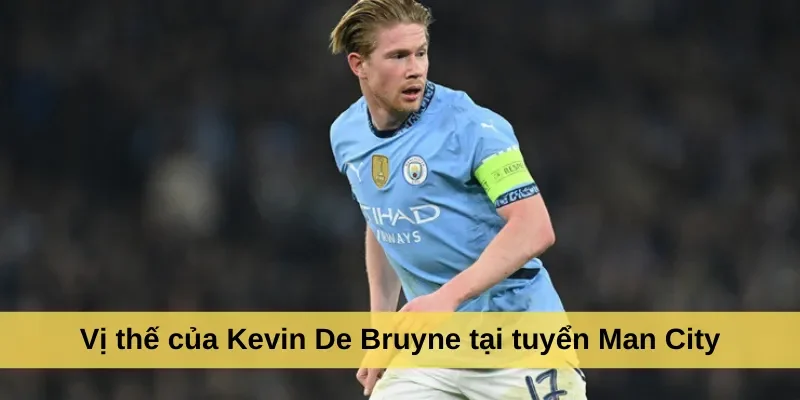 Vị thế của Kevin De Bruyne tại tuyển Man City