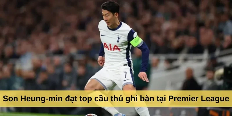 Son Heung-min đạt top cầu thủ ghi bàn tại Premier League